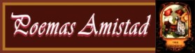 VER POEMAS A: LA AMISTAD (CLIC)